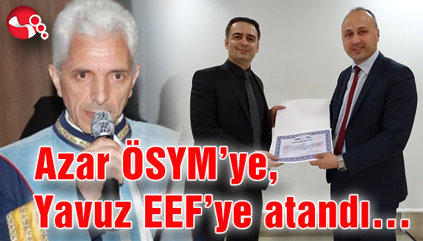 Azar ÖSYM'ye, Yavuz EEF'ye atandı...