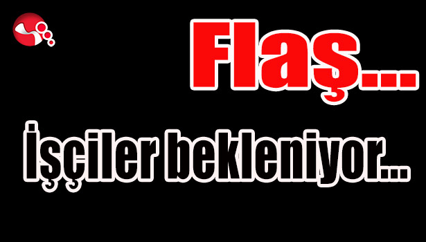 İşçiler bekleniyor...