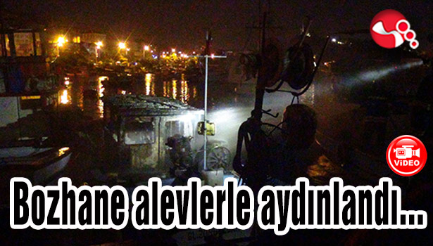 Bozhane alevlerle aydınlandı...