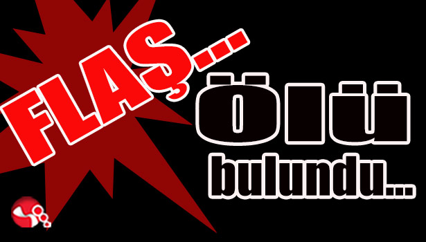 Ölü bulundu...