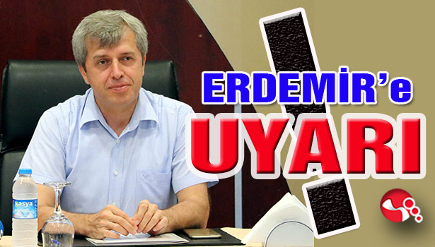 Erdemir'e UYARI!
