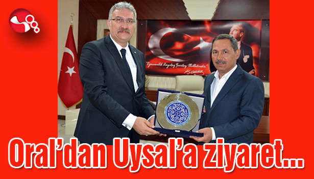 Oral'dan Uysal'a ziyaret...