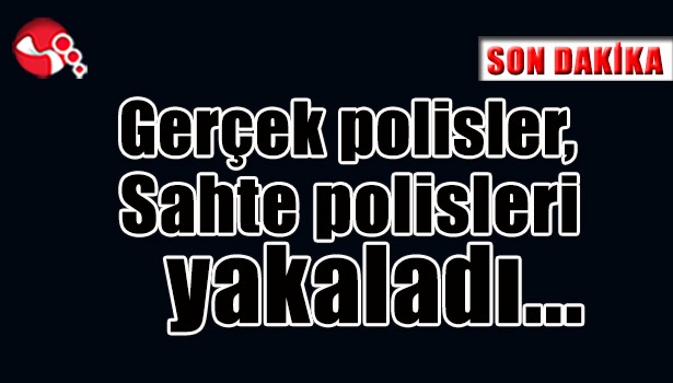 Gerçek Polisler Sahte Polisleri Yakaladı...