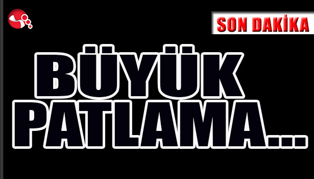 Büyük PATLAMA...