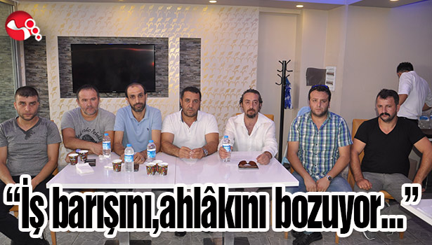 "İş barışını, iş ahlâkını bozuyor..."