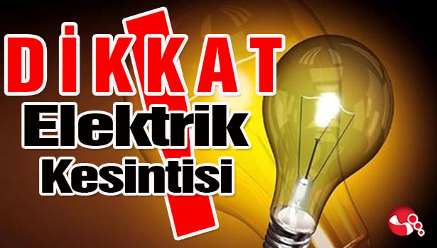 Dikkat elektrik kesintisi olacak...