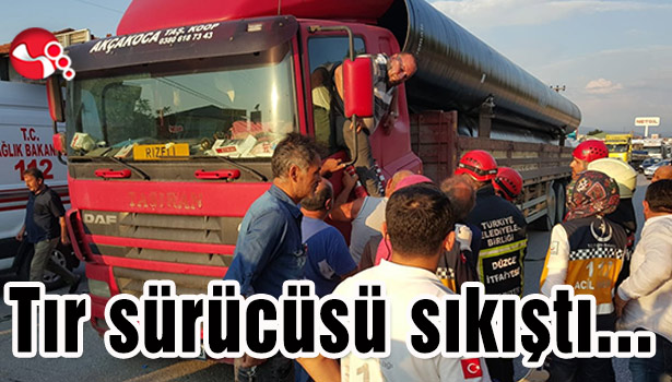 Tır sürücüsü sıkıştı...