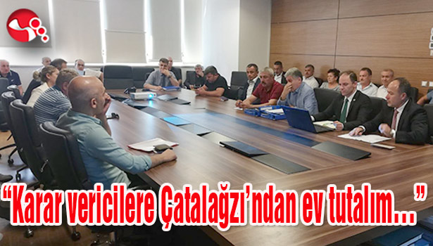 "Karar vericilere Çatalağzı'ndan ev tutalım..."