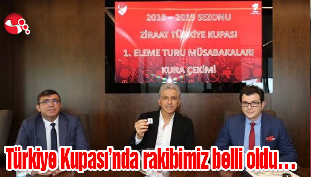 Türkiye Kupası'nda Rakibimiz belli oldu...