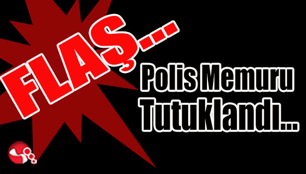 Polis Memuru Tutuklandı...