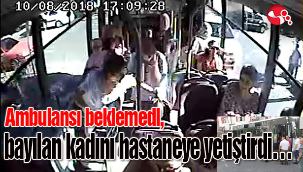 Ambulansı beklemedi, bayılan kadını hastaneye yetiştirdi...