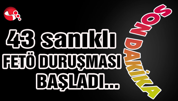 43sanıklı FETÖ DURUŞMASI BAŞLADI...