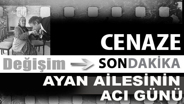 Ayan Ailesinin acı günü...