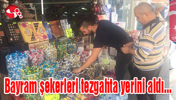 Bayram şekerleri tezgahta yerini aldı...