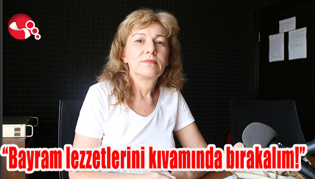 "Bayram lezzetlerini kıvamında bırakalım!"