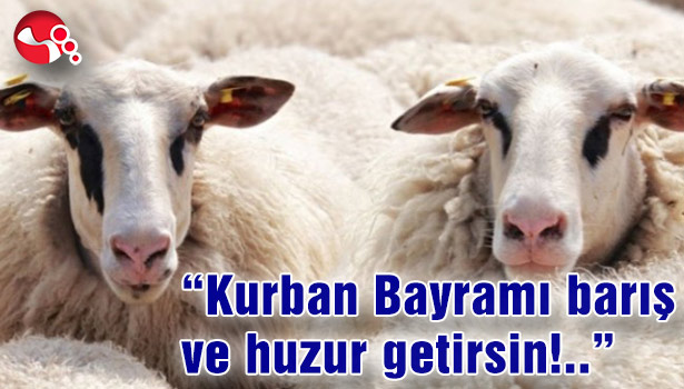 "Kurban Bayramı barış ve huzur getirsin!"