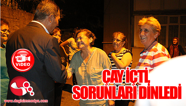Çay içti, sorunları dinledi...