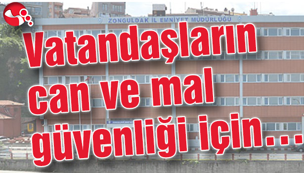 Vatandaşların can ve mal güvenliği için...