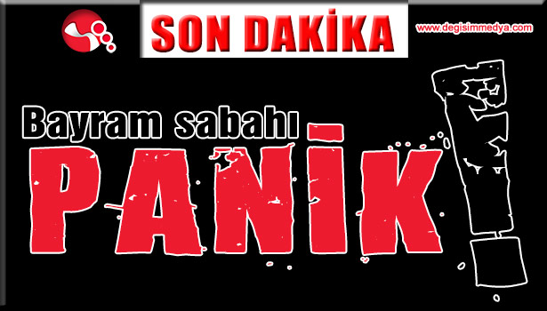 Bayram sabahı büyük panik!..