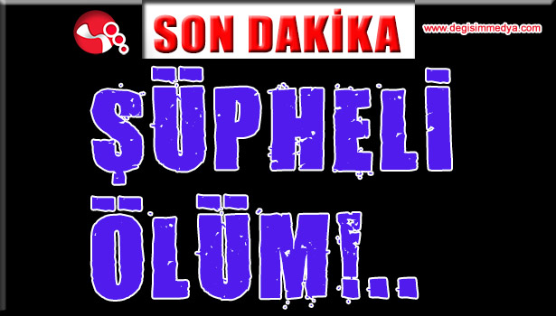ŞÜPHELİ ÖLÜM !..