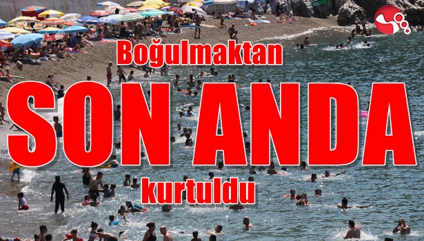 Boğulmaktan son anda kurtuldu
