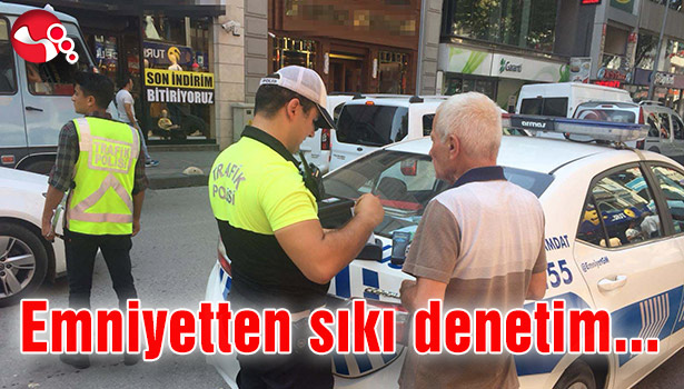 Emniyetten sıkı denetim...