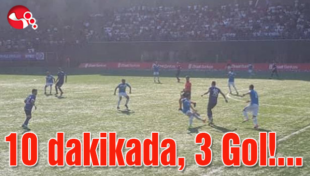 10 dakikada, 3 Gol!...