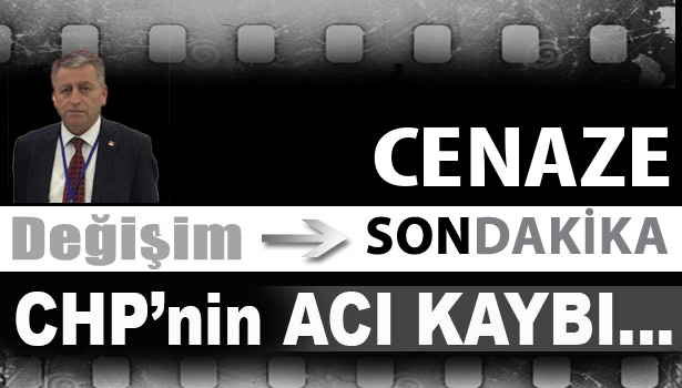 Cumhuriyet Halk Partisi'nin acı kaybı...