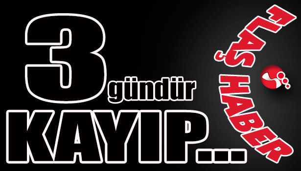 Üç gündür KAYIP...