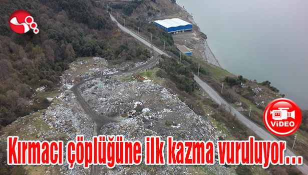 Kırmacı çöplüğüne ilk kazma vuruluyor...