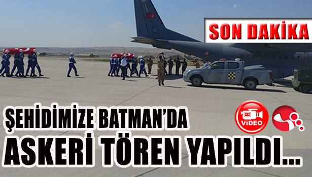 ŞEHİDİMİZE BATMAN'DA ASKERİ TÖREN YAPILDI