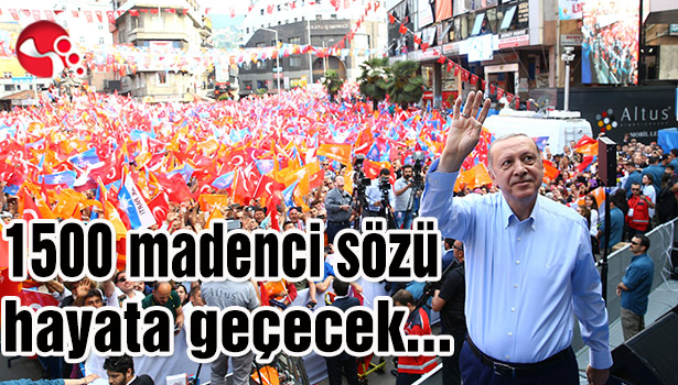 1500 madenci sözü hayata geçecek...