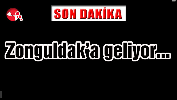 Zonguldak'a geliyor...