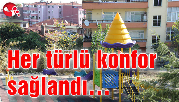 Her türlü konfor sağlandı...