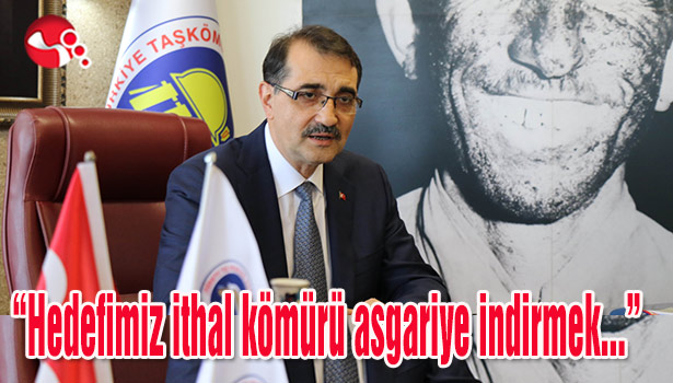 Bakan Dönmez:"Hedefimiz ithal kömürü asgariye indirmek..."