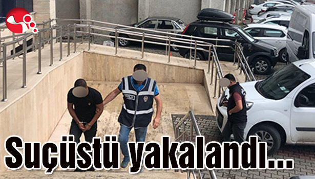 Suçüstü yakalandı...