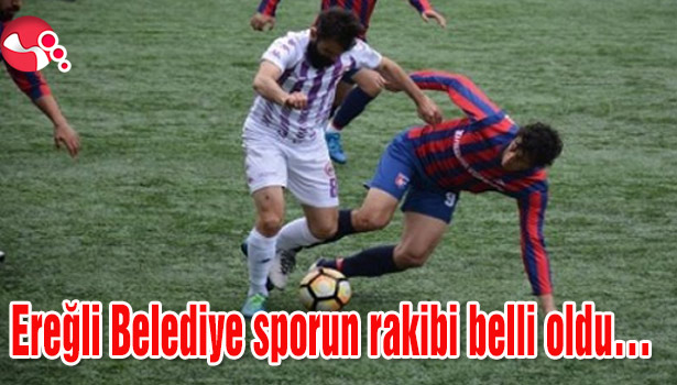 Ereğli Belediye sporun rakibi belli oldu...