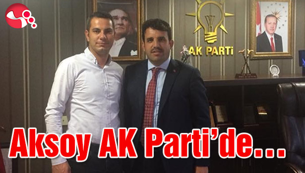 Aksoy AK Parti'de...