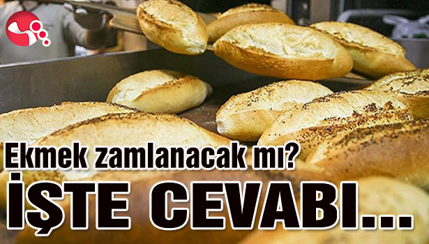 Ekmek zamlanacak mı? İŞTE CEVABI...