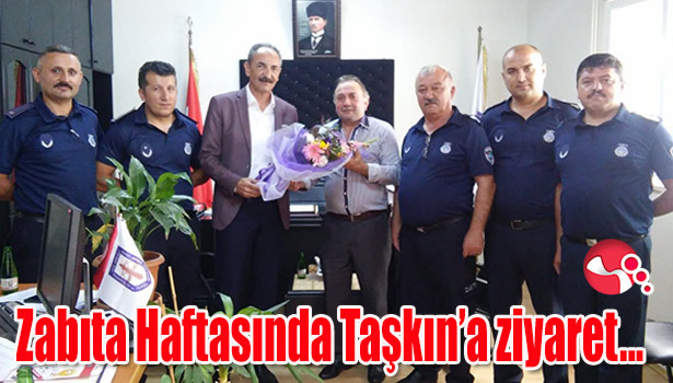 Zabıta Haftasında Taşkın'a ziyaret...