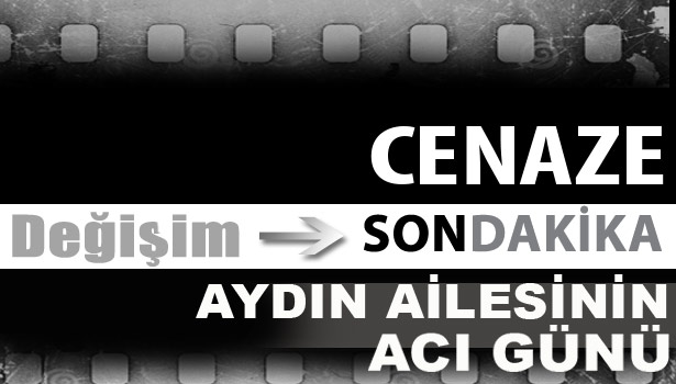 Aydın ailesinin acı günü...