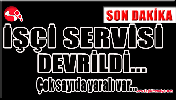 İşçi Servisi devrildi... Çok sayıda yaralı var...