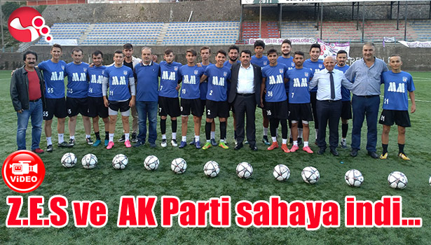 Z.E.S ve AK Parti sahaya indi...