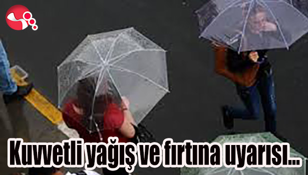 Kuvvetli yağış ve fırtına uyarısı...
