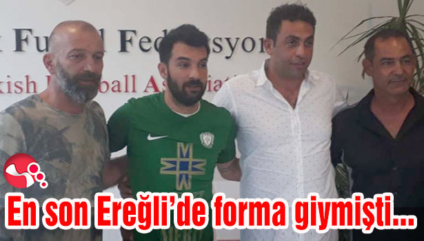 En son Ereğli'de forma giymişti...
