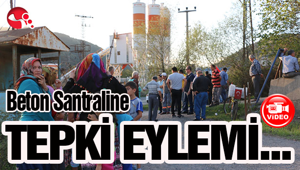 Beton santraline TEPKİ EYLEMİ...