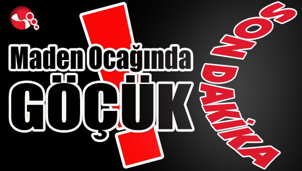 Maden Ocağında GÖÇÜK!