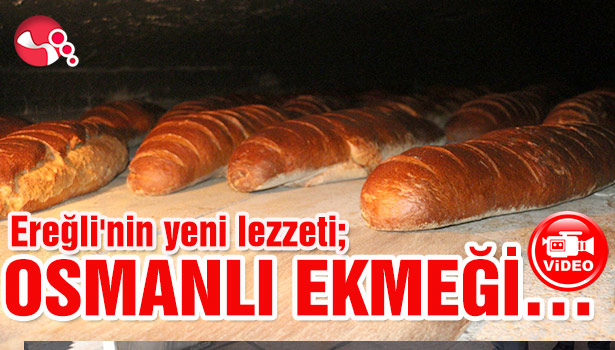 Ereğli'nin yeni lezzeti; OSMANLI EKMEĞİ...