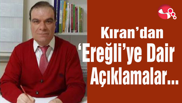 Enis Kıran'dan 'Ereğli'ye Dair Açıklamalar..."