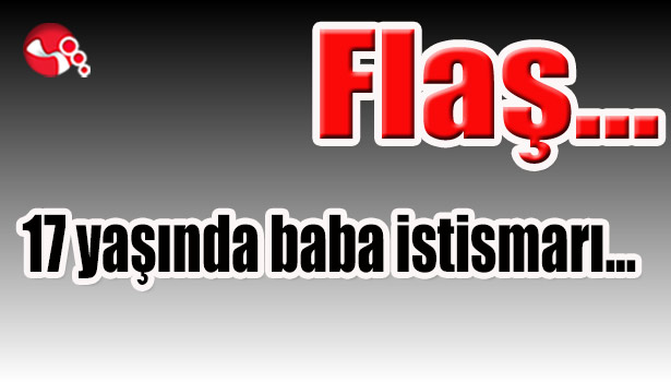 17 yaşında baba istismarı...
